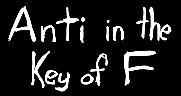 Anti in the Key of F