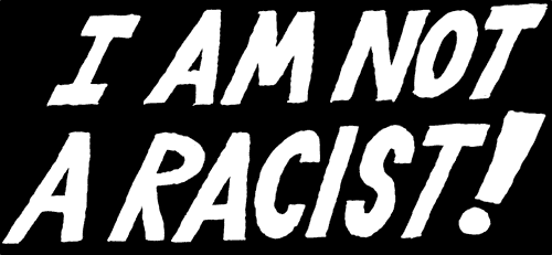 I Am Not a Racist!