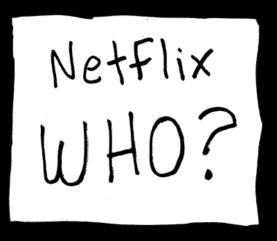 Netflix Who?