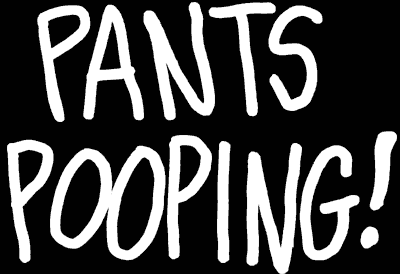 Pants Pooping!