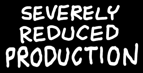 Severely Reduced Production