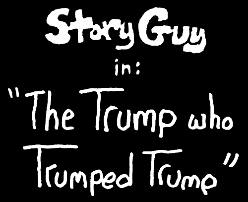 Story Guy in The Trump who Trumped Trump