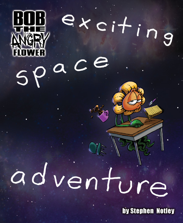 Bob the Angry Flower: exciting space adventure