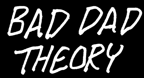 Bad Dad Theory