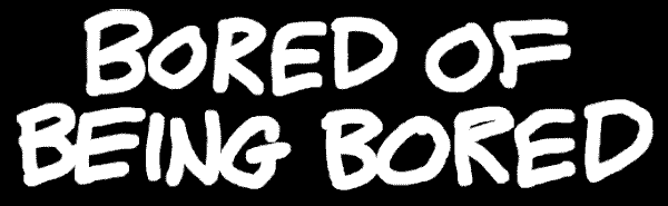 Bored of Being Bored