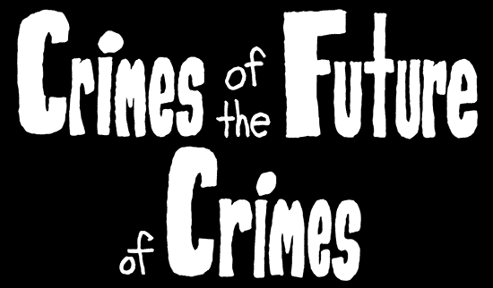 Crimes of the Future of Crimes