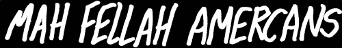Mah Fellah Amercans