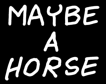 Maybe A Horse