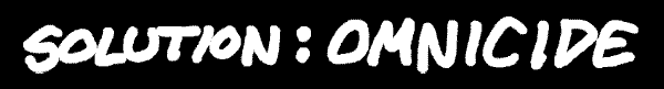 Solution: Omnicide