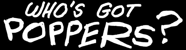 Who's Got Poppers?