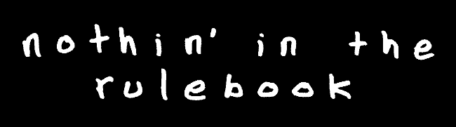 Nothin' in the Rulebook